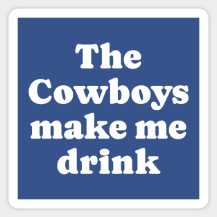 The Cowboys make me drink Sticker